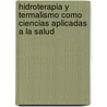 Hidroterapia y Termalismo Como Ciencias Aplicadas a la Salud by Nestor Hugo Ficosecco