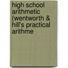 High School Arithmetic (Wentworth & Hill's Practical Arithme door George Albert Wentworth