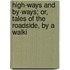 High-Ways and By-Ways; Or, Tales of the Roadside, by a Walki