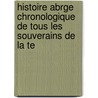 Histoire Abrge Chronologique de Tous Les Souverains de La Te door Anonymous Anonymous