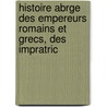 Histoire Abrge Des Empereurs Romains Et Grecs, Des Impratric door Guillaume Beauvais