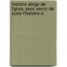 Histoire Abrge de L'Glise, Pour Servir de Suite L'Histoire d door Charles Franois Lhomond