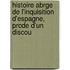 Histoire Abrge de L'Inquisition D'Espagne, Prcde D'Un Discou