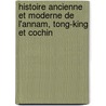 Histoire Ancienne Et Moderne de L'Annam, Tong-King Et Cochin door Adrien Launay