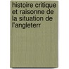Histoire Critique Et Raisonne de La Situation de L'Angleterr door Jean Edmond Tournachon De Montevran