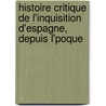 Histoire Critique de L'Inquisition D'Espagne, Depuis L'Poque door Juan Antonio Llorente