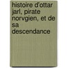 Histoire D'Ottar Jarl, Pirate Norvgien, Et de Sa Descendance door Joseph Arthur Gobineau