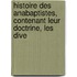 Histoire Des Anabaptistes, Contenant Leur Doctrine, Les Dive