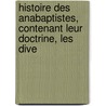 Histoire Des Anabaptistes, Contenant Leur Doctrine, Les Dive door Fran�Ois Catrou