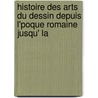 Histoire Des Arts Du Dessin Depuis L'Poque Romaine Jusqu' La by Marcel Jï¿½Rï¿½Me Rigollot