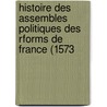 Histoire Des Assembles Politiques Des Rforms de France (1573 door Lonce Anquez