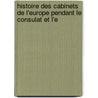 Histoire Des Cabinets de L'Europe Pendant Le Consulat Et L'e door Armand douard Lefebvre
