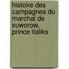 Histoire Des Campagnes Du Marchal de Suworow, Prince Italiks by Unknown