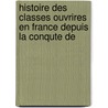 Histoire Des Classes Ouvrires En France Depuis La Conqute de by Ͽ
