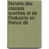 Histoire Des Classes Ouvrires Et de L'Industrie En France de