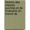 Histoire Des Classes Ouvrires Et de L'Industrie En France de by Ï¿½Mile Levasseur