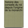 Histoire Des Conseils Du Roi Depuis L'Origine de La Monarchi door Aza De Vidaillan