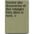 Histoire Des Dcouvertes Et Des Voyages Faits Dans Le Nord, V