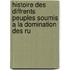 Histoire Des Diffrents Peuples Soumis a la Domination Des Ru