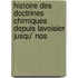Histoire Des Doctrines Chimiques Depuis Lavoisier Jusqu' Nos