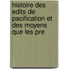 Histoire Des Edits de Pacification Et Des Moyens Que Les Pre door Father Soulier