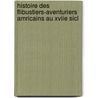 Histoire Des Flibustiers-Aventuriers Amricains Au Xviie Sicl door Alexandre Olivier Exquemelin