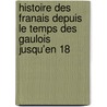 Histoire Des Franais Depuis Le Temps Des Gaulois Jusqu'en 18 door Onbekend