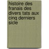 Histoire Des Franais Des Divers Tats Aux Cinq Derniers Sicle door Anonymous Anonymous