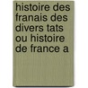 Histoire Des Franais Des Divers Tats Ou Histoire de France A door Amans Alexis Monteil