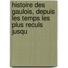 Histoire Des Gaulois, Depuis Les Temps Les Plus Reculs Jusqu door Amï¿½Dï¿½E. Simon D. Thierry