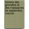 Histoire Des Girondins Et Des Massacres de Septembre, Volume by Adolphe Granier De Cassagnac