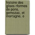 Histoire Des Glises Rformes de Pons, Gemozac, Et Mortagne, E
