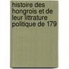 Histoire Des Hongrois Et de Leur Littrature Politique de 179 by douard Sayous