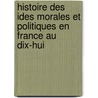 Histoire Des Ides Morales Et Politiques En France Au Dix-Hui by Jules Romain Barni