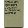 Histoire Des Institutions D'Ducation Ecclsiastique, Volume 2 door Jean Cohen