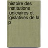 Histoire Des Institutions Judiciaires Et Lgislatives de La P door George-Auguste Matile