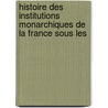 Histoire Des Institutions Monarchiques de La France Sous Les door Achille Luchaire