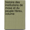 Histoire Des Institutions de Mose Et Du Peuple Hbreu, Volume door Salvador Joseph