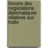 Histoire Des Negociations Diplomatiques Relatives Aux Traite