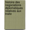 Histoire Des Negociations Diplomatiques Relatives Aux Traite door Napoleon