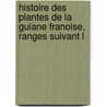 Histoire Des Plantes de La Guiane Franoise, Ranges Suivant L door Fuse Aublet