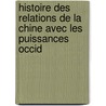 Histoire Des Relations de La Chine Avec Les Puissances Occid door Henri Cordier