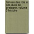 Histoire Des Rois Et Des Ducs de Bretagne, Volume 3 Histoire