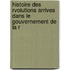 Histoire Des Rvolutions Arrives Dans Le Gouvernement de La R