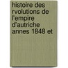 Histoire Des Rvolutions de L'Empire D'Autriche Annes 1848 Et by Alphonse Balleydier