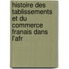 Histoire Des Tablissements Et Du Commerce Franais Dans L'Afr door Paul Masson