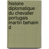 Histoire Diplomatique Du Chevalier Portugais Martin Behaim d door Hendrik Jansen