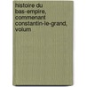 Histoire Du Bas-Empire, Commenant Constantin-Le-Grand, Volum by Charles Le Beau