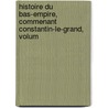 Histoire Du Bas-Empire, Commenant Constantin-Le-Grand, Volum by Unknown