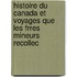 Histoire Du Canada Et Voyages Que Les Frres Mineurs Recollec